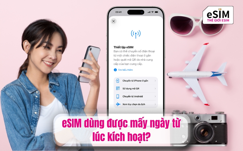 eSIM dùng được mấy ngày từ lúc kích hoạt?